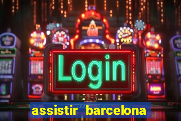 assistir barcelona x granada em hd